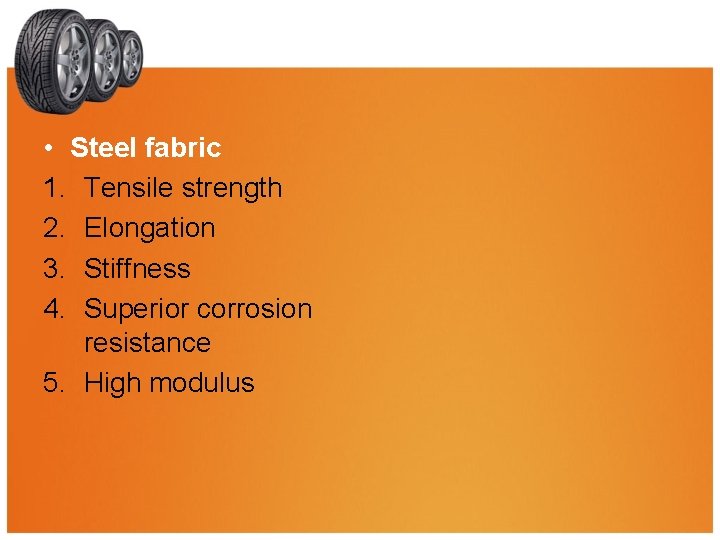  • Steel fabric 1. Tensile strength 2. Elongation 3. Stiffness 4. Superior corrosion