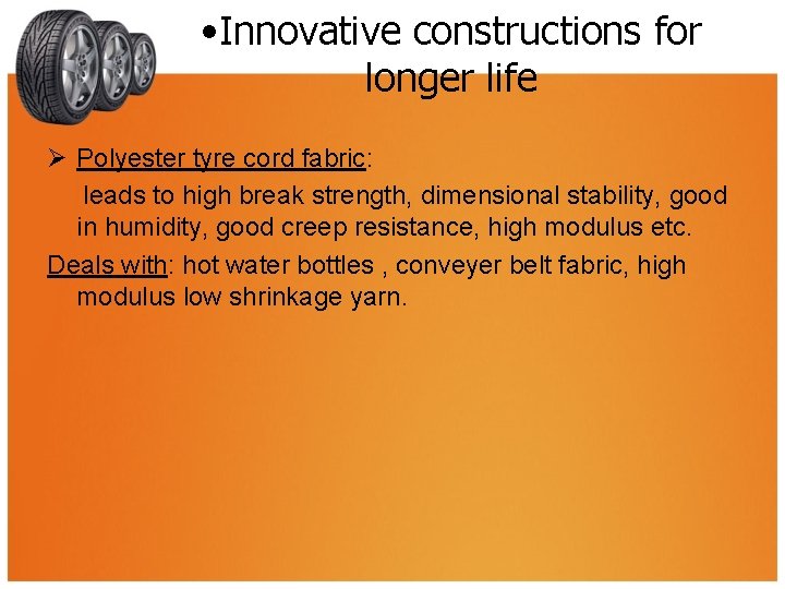  • Innovative constructions for longer life Ø Polyester tyre cord fabric: leads to
