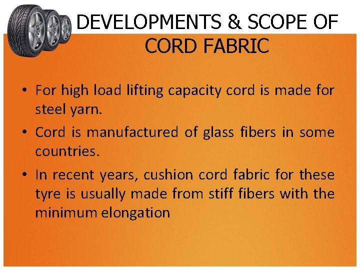 DEVELOPMENTS & SCOPE OF CORD FABRIC • For high load lifting capacity cord is