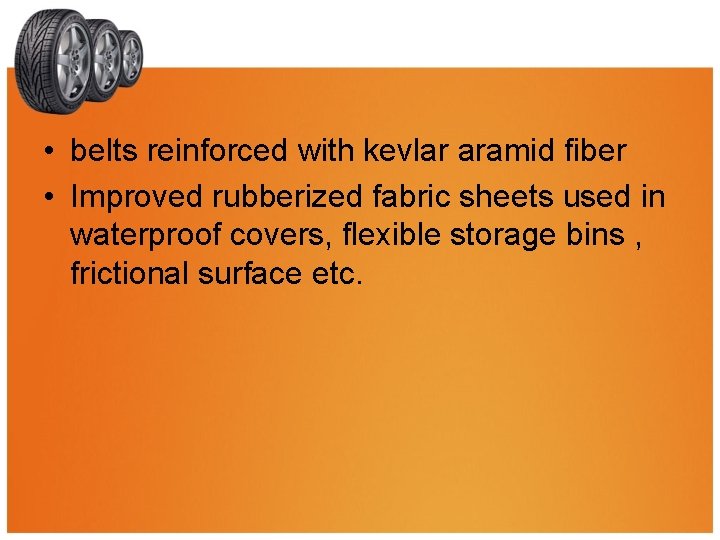  • belts reinforced with kevlar aramid fiber • Improved rubberized fabric sheets used