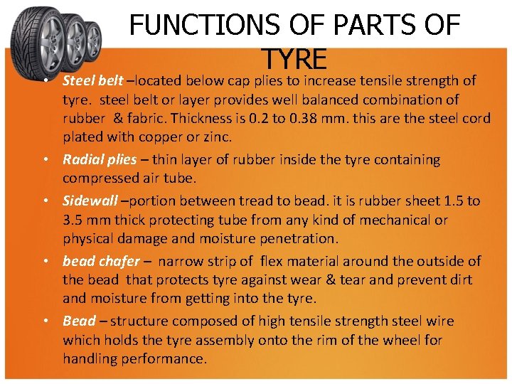 FUNCTIONS OF PARTS OF TYRE • Steel belt –located below cap plies to increase