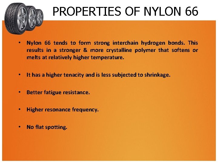 PROPERTIES OF NYLON 66 • Nylon 66 tends to form strong interchain hydrogen bonds.