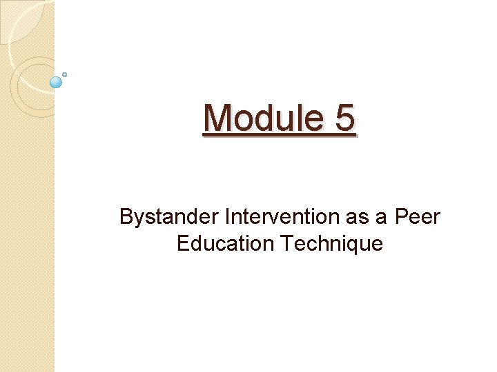 Module 5 Bystander Intervention as a Peer Education Technique 