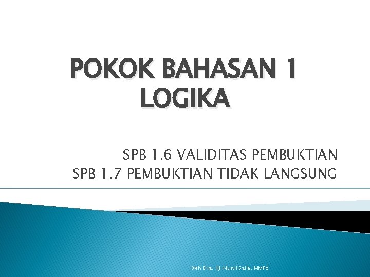 POKOK BAHASAN 1 LOGIKA SPB 1. 6 VALIDITAS PEMBUKTIAN SPB 1. 7 PEMBUKTIAN TIDAK