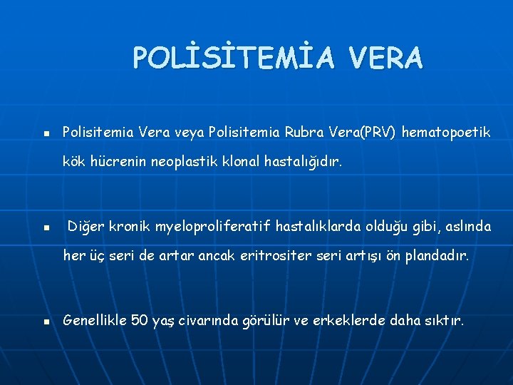 POLİSİTEMİA VERA n Polisitemia Vera veya Polisitemia Rubra Vera(PRV) hematopoetik kök hücrenin neoplastik klonal