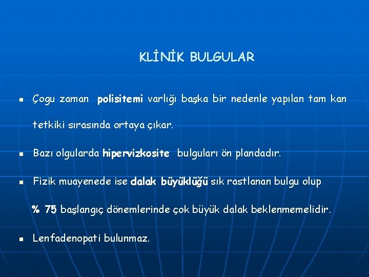 KLİNİK BULGULAR n Çogu zaman polisitemi varlığı başka bir nedenle yapılan tam kan tetkiki