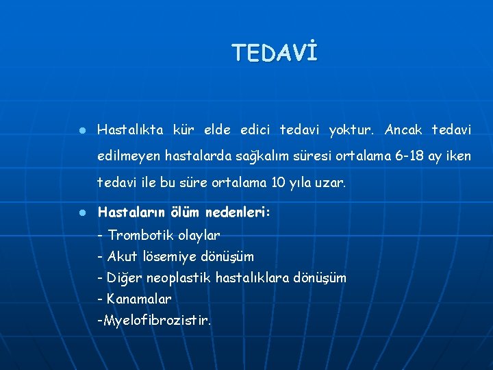 TEDAVİ l Hastalıkta kür elde edici tedavi yoktur. Ancak tedavi edilmeyen hastalarda sağkalım süresi TEDAVİ l Hastalıkta kür elde edici tedavi yoktur. Ancak tedavi edilmeyen hastalarda sağkalım süresi