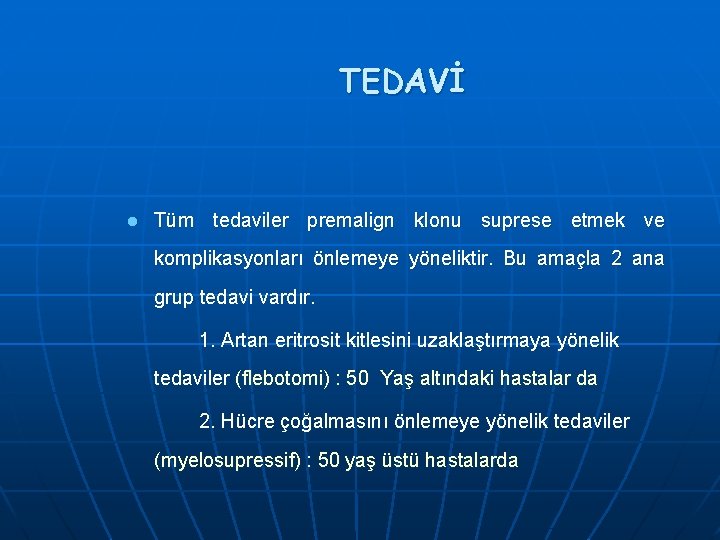 TEDAVİ l Tüm tedaviler premalign klonu suprese etmek ve komplikasyonları önlemeye yöneliktir. Bu amaçla