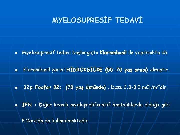 MYELOSUPRESİF TEDAVİ n Myelosupresif tedavi başlangıçta Klorambusil ile yapılmakta idi. n Klorambusil yerini HİDROKSİÜRE