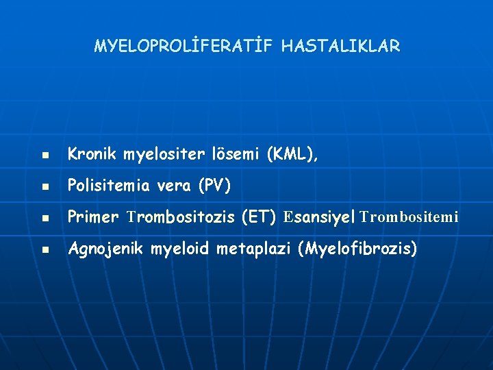 MYELOPROLİFERATİF HASTALIKLAR n Kronik myelositer lösemi (KML), n Polisitemia vera (PV) n Primer Trombositozis