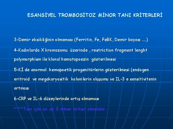 ESANSİYEL TROMBOSİTOZ MİNOR TANI KRİTERLERİ 3 -Demir eksikliğinin olmaması (Ferritin, Fe. BK, Demir boyası.