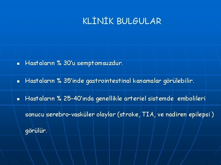 KLİNİK BULGULAR n Hastaların % 30’u semptomsuzdur. n Hastaların % 35’inde gastrointestinal kanamalar görülebilir. KLİNİK BULGULAR n Hastaların % 30’u semptomsuzdur. n Hastaların % 35’inde gastrointestinal kanamalar görülebilir.