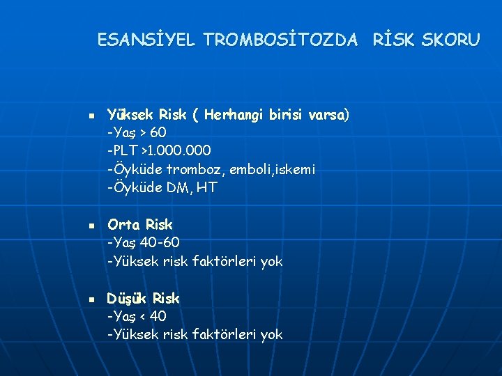 ESANSİYEL TROMBOSİTOZDA RİSK SKORU n n n Yüksek Risk ( Herhangi birisi varsa) -Yaş ESANSİYEL TROMBOSİTOZDA RİSK SKORU n n n Yüksek Risk ( Herhangi birisi varsa) -Yaş