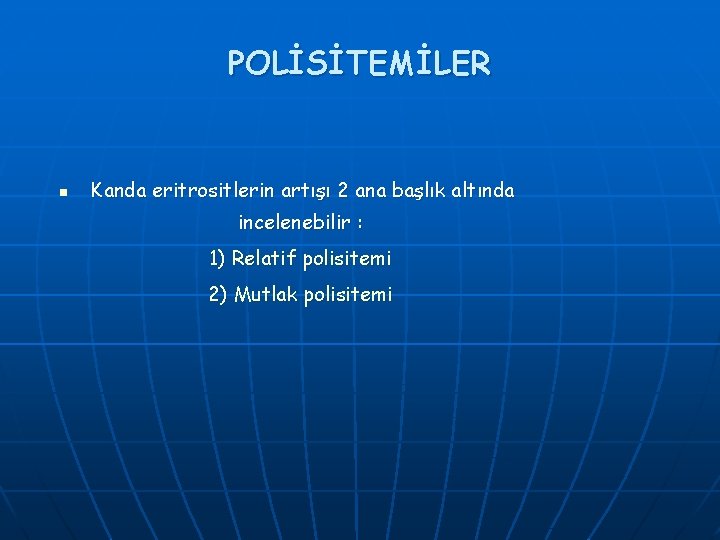 POLİSİTEMİLER n Kanda eritrositlerin artışı 2 ana başlık altında incelenebilir : 1) Relatif polisitemi