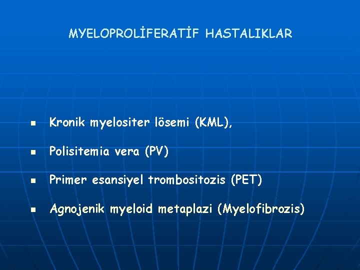 MYELOPROLİFERATİF HASTALIKLAR n Kronik myelositer lösemi (KML), n Polisitemia vera (PV) n Primer esansiyel