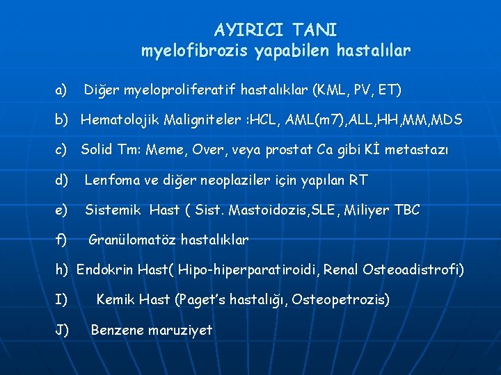 AYIRICI TANI myelofibrozis yapabilen hastalılar a) Diğer myeloproliferatif hastalıklar (KML, PV, ET) b) Hematolojik