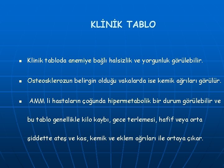 KLİNİK TABLO n Klinik tabloda anemiye bağlı halsizlik ve yorgunluk görülebilir. n Osteosklerozun belirgin