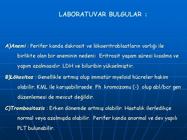 LABORATUVAR BULGULAR : A)Anemi : Perifer kanda dakrosit ve lökoeritroblastların varlığı ile birlikte olan LABORATUVAR BULGULAR : A)Anemi : Perifer kanda dakrosit ve lökoeritroblastların varlığı ile birlikte olan