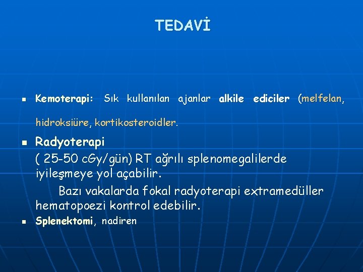 TEDAVİ n Kemoterapi: Sık kullanılan ajanlar alkile ediciler (melfelan, hidroksiüre, kortikosteroidler. n n Radyoterapi