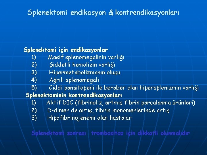 Splenektomi endikasyon & kontrendikasyonları Splenektomi için endikasyonlar 1) Masif splenomegalinin varlığı 2) Şiddetli hemolizin