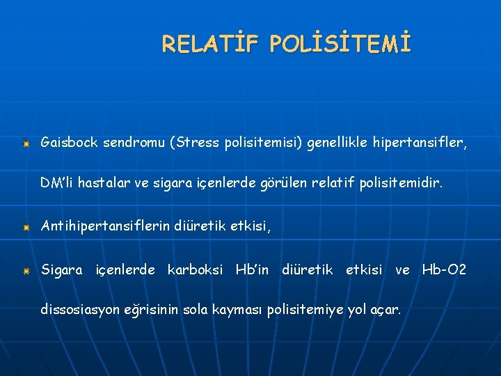 RELATİF POLİSİTEMİ Gaisbock sendromu (Stress polisitemisi) genellikle hipertansifler, DM’li hastalar ve sigara içenlerde görülen