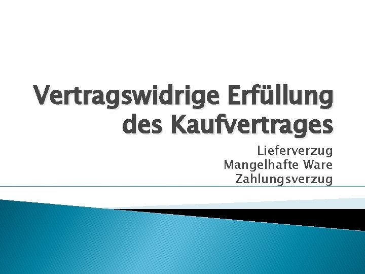 Vertragswidrige Erfüllung des Kaufvertrages Lieferverzug Mangelhafte Ware Zahlungsverzug 