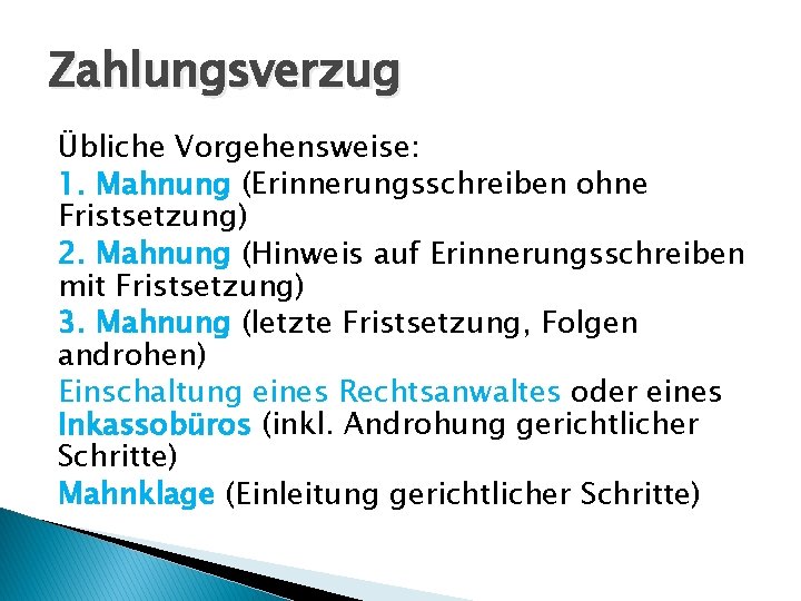 Zahlungsverzug Übliche Vorgehensweise: 1. Mahnung (Erinnerungsschreiben ohne Fristsetzung) 2. Mahnung (Hinweis auf Erinnerungsschreiben mit