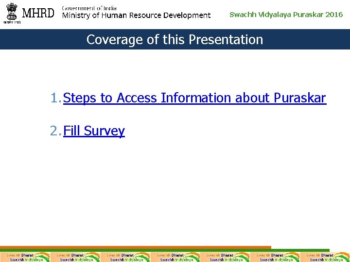 Swachh Vidyalaya Puraskar 2016 Coverage of this Presentation 1. Steps to Access Information about Swachh Vidyalaya Puraskar 2016 Coverage of this Presentation 1. Steps to Access Information about
