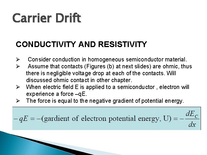 Carrier Drift CONDUCTIVITY AND RESISTIVITY Ø Consider conduction in homogeneous semiconductor material. Ø Assume