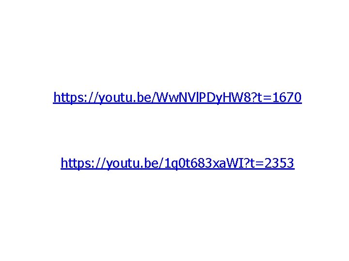 https: //youtu. be/Ww. NVl. PDy. HW 8? t=1670 https: //youtu. be/1 q 0 t