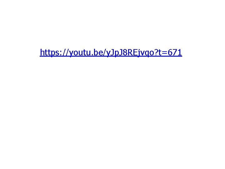 https: //youtu. be/y. Jp. J 8 REjvqo? t=671 