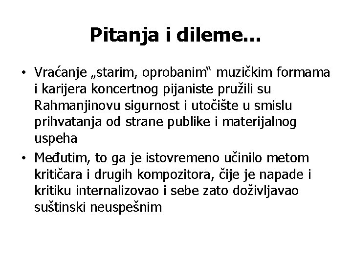 Pitanja i dileme… • Vraćanje „starim, oprobanim“ muzičkim formama i karijera koncertnog pijaniste pružili