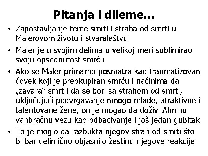 Pitanja i dileme… • Zapostavljanje teme smrti i straha od smrti u Malerovom životu