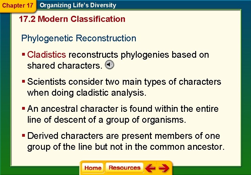 Chapter 17 Organizing Life’s Diversity 17. 2 Modern Classification Phylogenetic Reconstruction § Cladistics reconstructs Chapter 17 Organizing Life’s Diversity 17. 2 Modern Classification Phylogenetic Reconstruction § Cladistics reconstructs