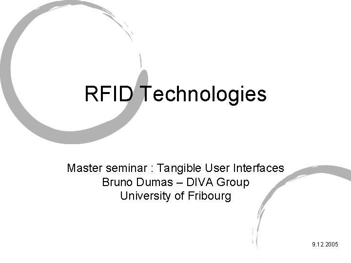 RFID Technologies Master seminar : Tangible User Interfaces Bruno Dumas – DIVA Group University