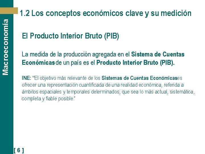 Macroeconomía 1. 2 Los conceptos económicos clave y su medición El Producto Interior Bruto