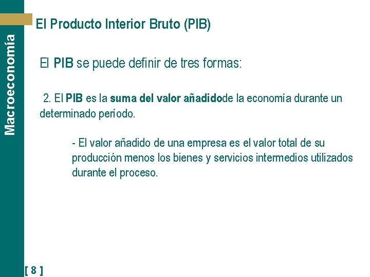 Macroeconomía El Producto Interior Bruto (PIB) El PIB se puede definir de tres formas: