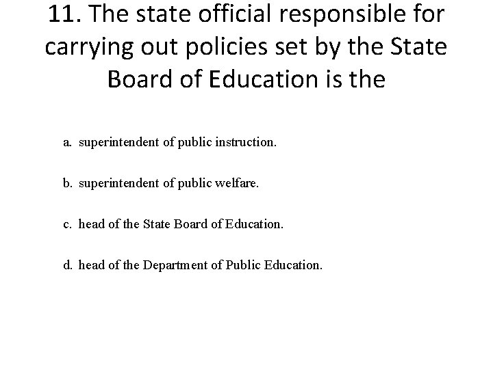 11. The state official responsible for carrying out policies set by the State Board
