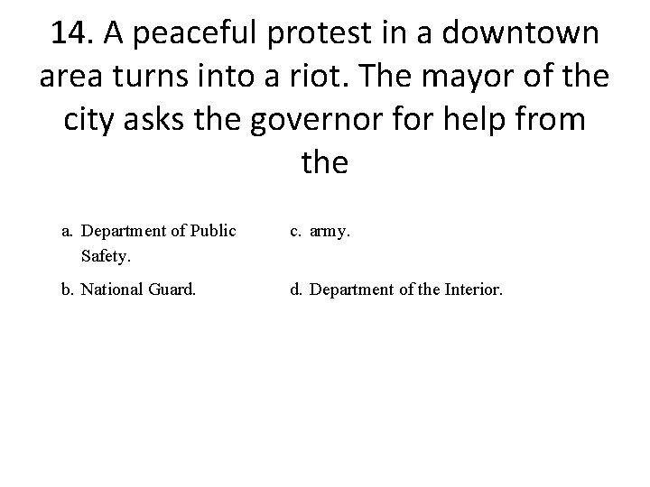 14. A peaceful protest in a downtown area turns into a riot. The mayor