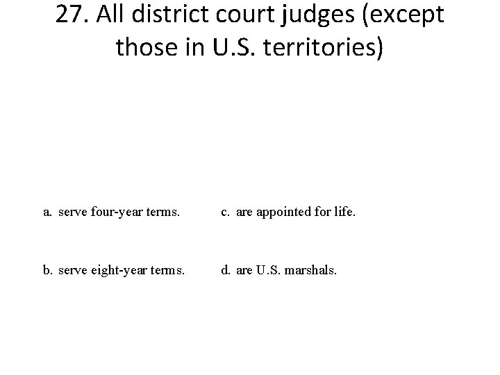 27. All district court judges (except those in U. S. territories) a. serve four-year
