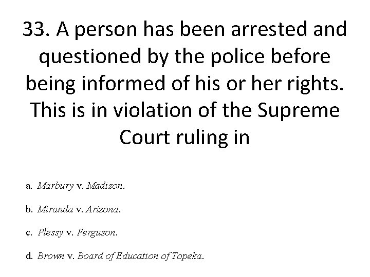 33. A person has been arrested and questioned by the police before being informed