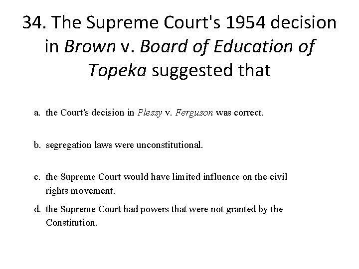 34. The Supreme Court's 1954 decision in Brown v. Board of Education of Topeka