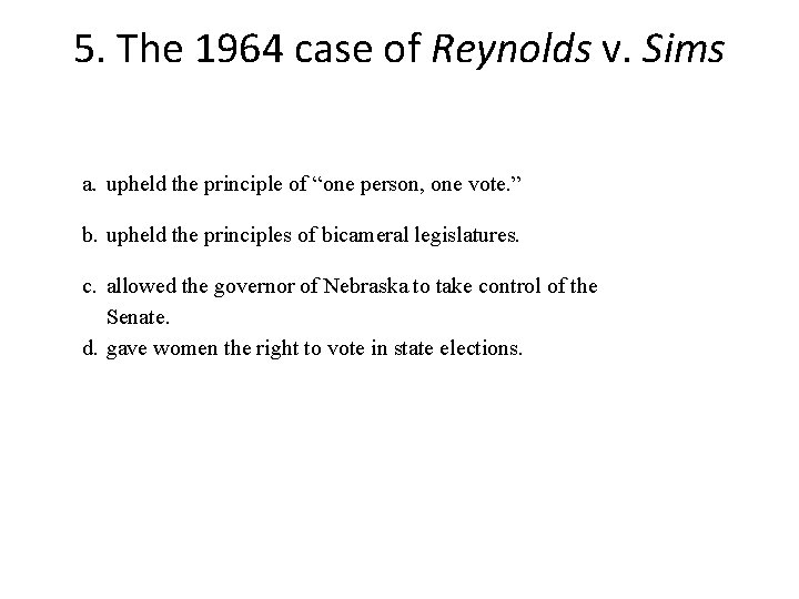 5. The 1964 case of Reynolds v. Sims a. upheld the principle of “one