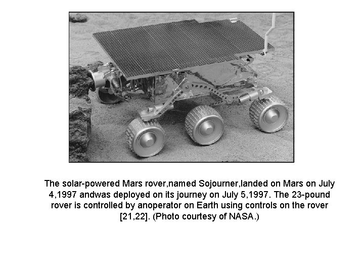 The solar-powered Mars rover, named Sojourner, landed on Mars on July 4, 1997 andwas