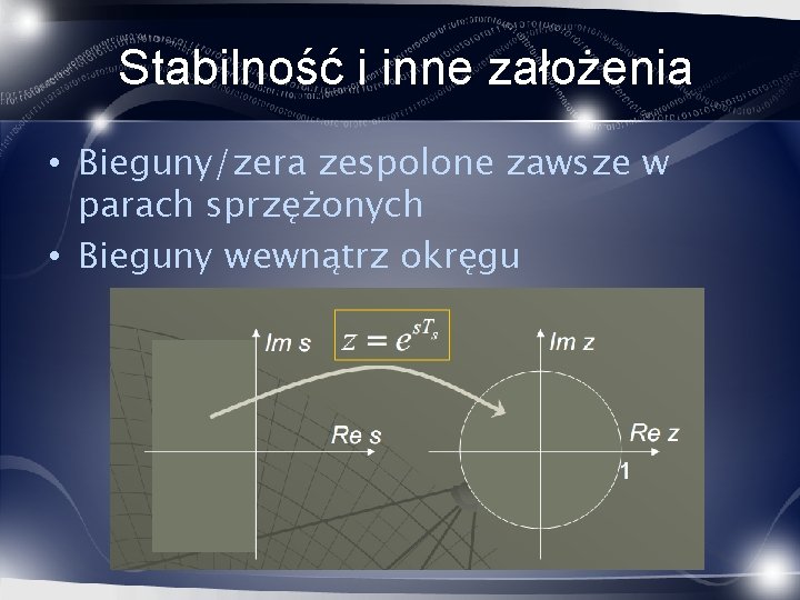Stabilność i inne założenia • Bieguny/zera zespolone zawsze w parach sprzężonych • Bieguny wewnątrz