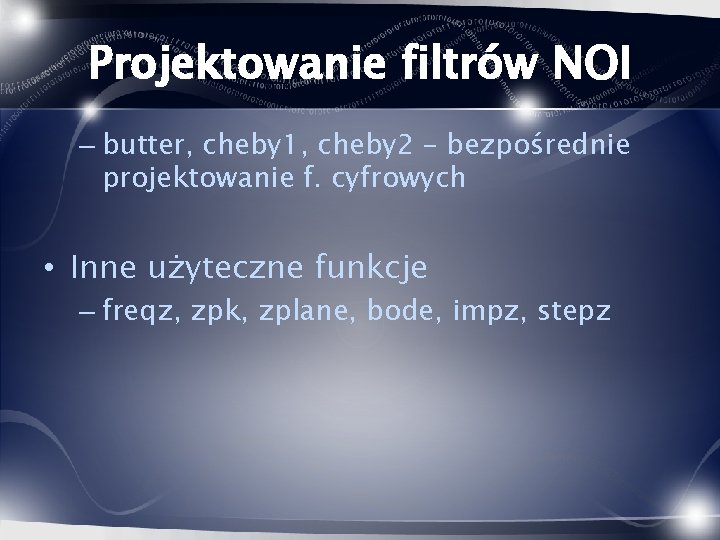 Projektowanie filtrów NOI – butter, cheby 1, cheby 2 – bezpośrednie projektowanie f. cyfrowych