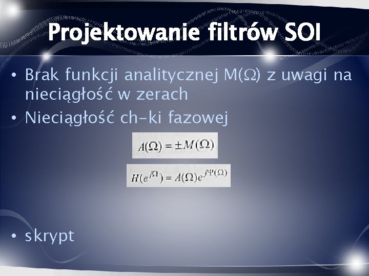 Projektowanie filtrów SOI • Brak funkcji analitycznej M( ) z uwagi na nieciągłość w