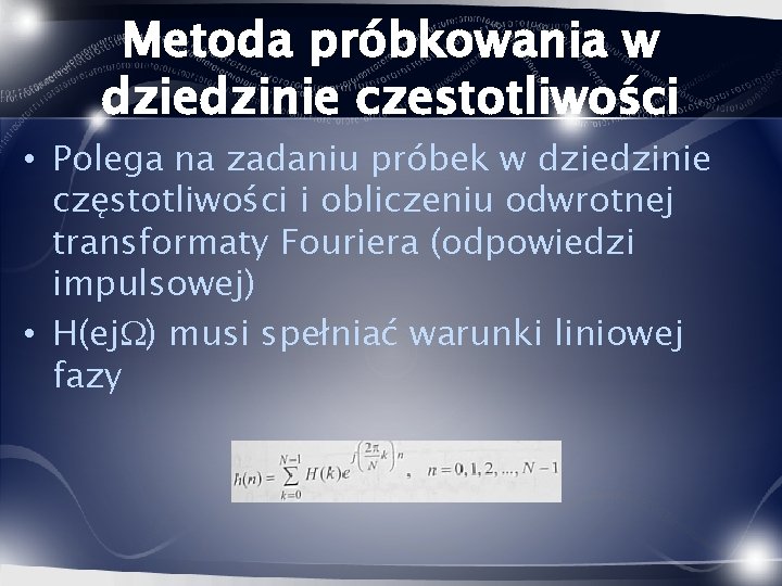 Metoda próbkowania w dziedzinie czestotliwości • Polega na zadaniu próbek w dziedzinie częstotliwości i