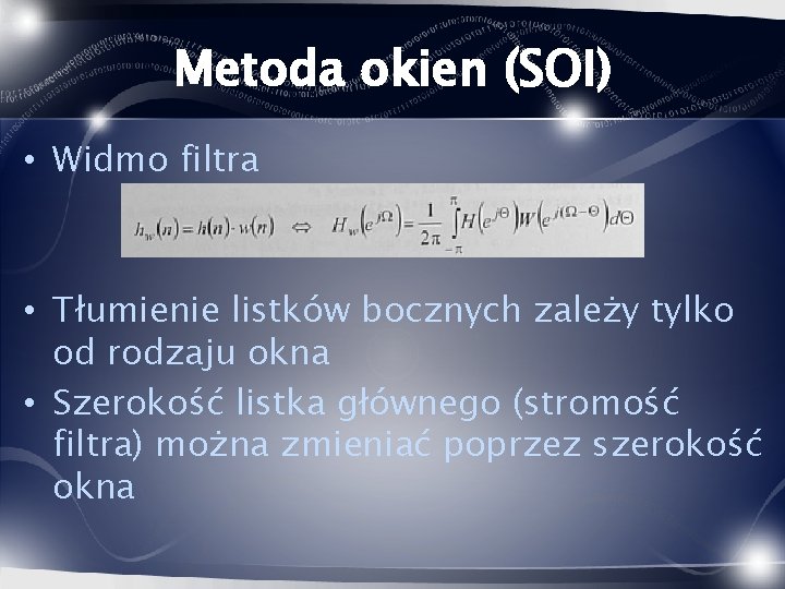 Metoda okien (SOI) • Widmo filtra • Tłumienie listków bocznych zależy tylko od rodzaju