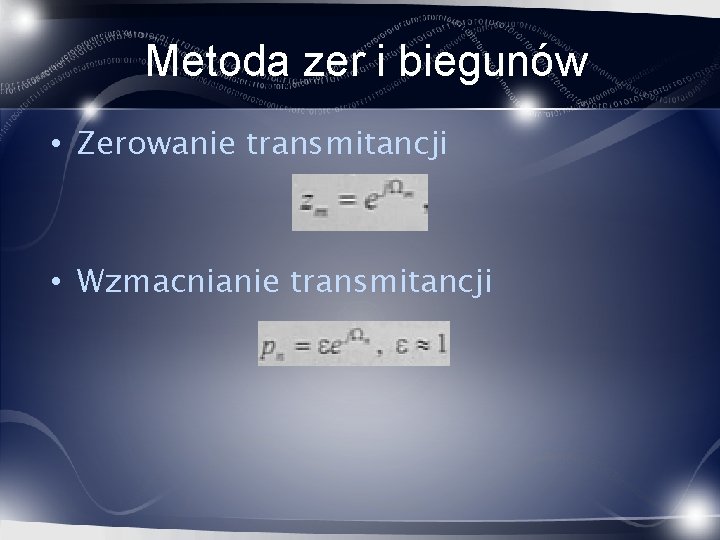 Metoda zer i biegunów • Zerowanie transmitancji • Wzmacnianie transmitancji 